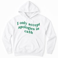 I Only Accept Apologies In Cash Hoodie