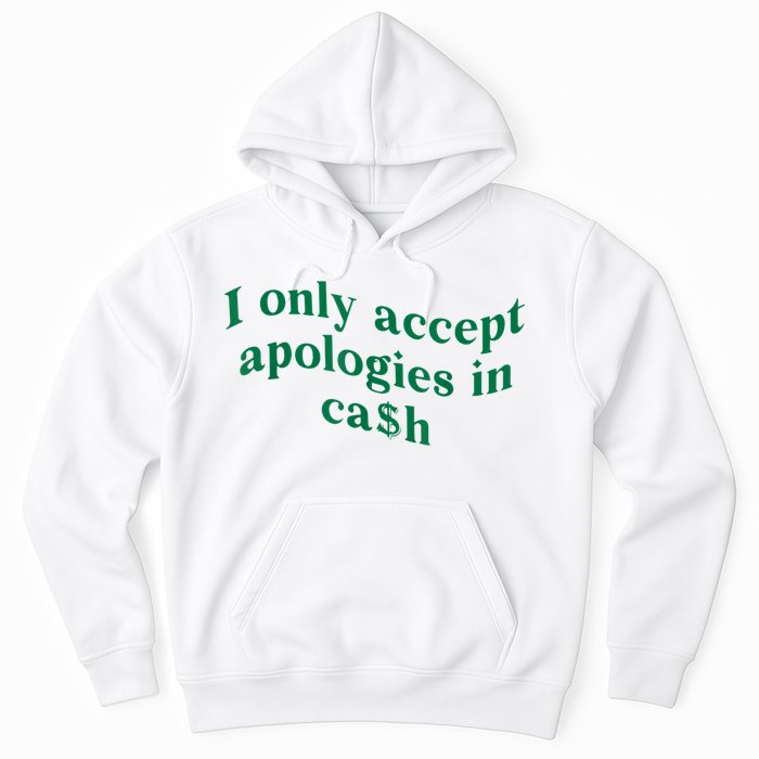 I Only Accept Apologies In Cash Hoodie