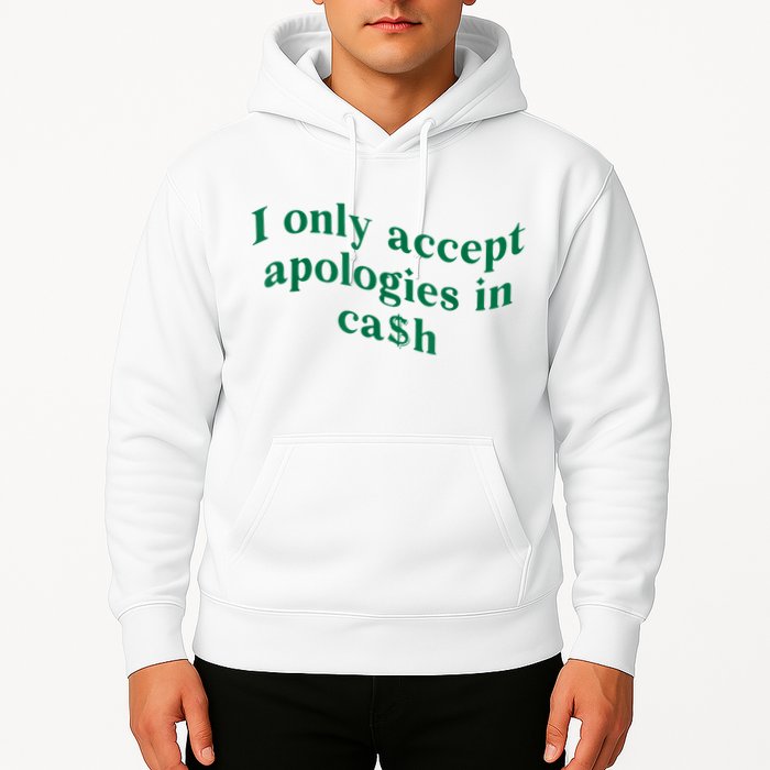 I Only Accept Apologies In Cash Hoodie