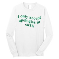 I Only Accept Apologies In Cash Long Sleeve Shirt