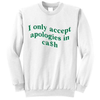 I Only Accept Apologies In Cash Sweatshirt