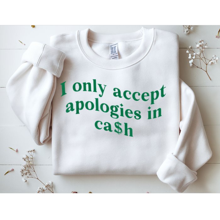 I Only Accept Apologies In Cash Sweatshirt
