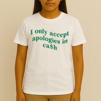 I Only Accept Apologies In Cash T-Shirt