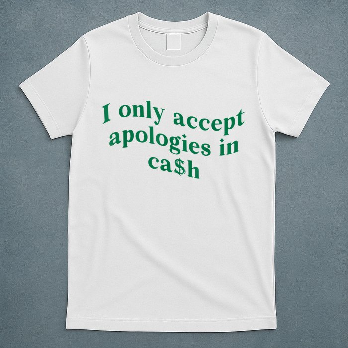 I Only Accept Apologies In Cash T-Shirt