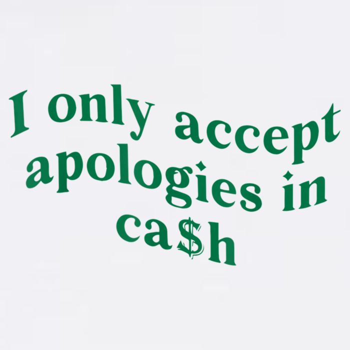 I Only Accept Apologies In Cash T-Shirt