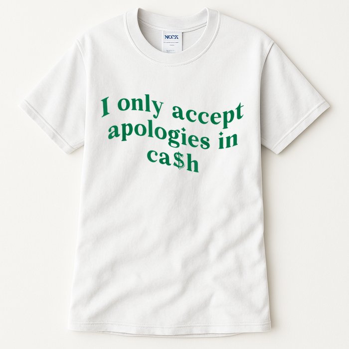 I Only Accept Apologies In Cash Tall T-Shirt