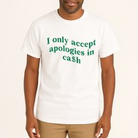 I Only Accept Apologies In Cash Tall T-Shirt