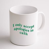 I Only Accept Apologies In Cash Mug