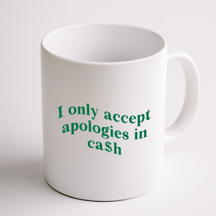 I Only Accept Apologies In Cash Mug