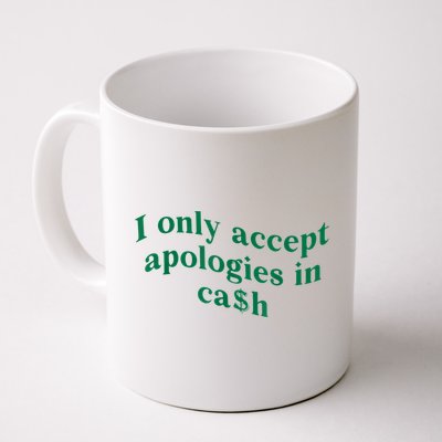 I Only Accept Apologies In Cash Mug