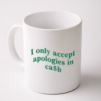 I Only Accept Apologies In Cash Mug