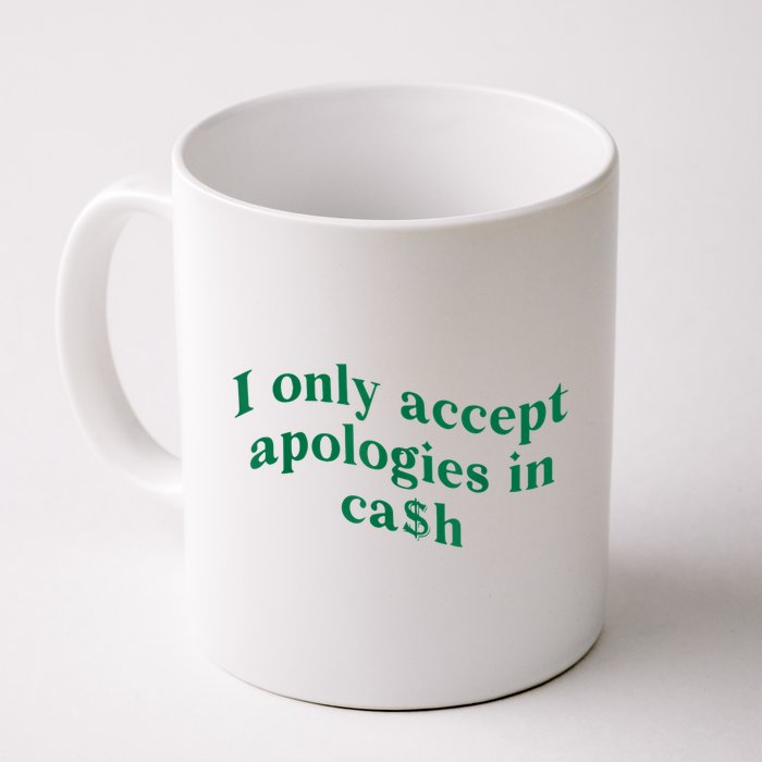 I Only Accept Apologies In Cash Mug