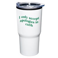 I Only Accept Apologies In Cash Tumbler
