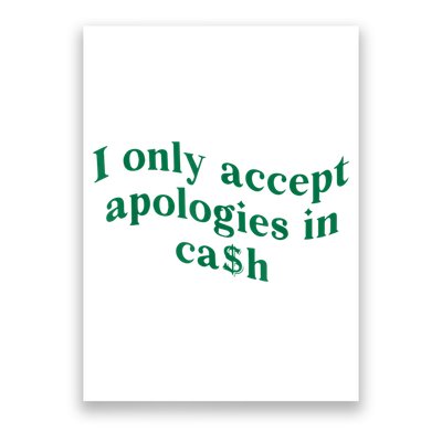 I Only Accept Apologies In Cash Poster
