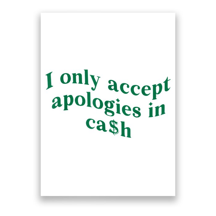 I Only Accept Apologies In Cash Poster