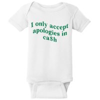 I Only Accept Apologies In Cash Baby Bodysuit