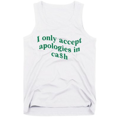 I Only Accept Apologies In Cash Tank Top