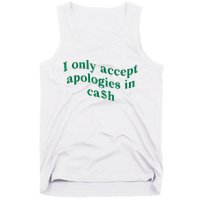 I Only Accept Apologies In Cash Tank Top