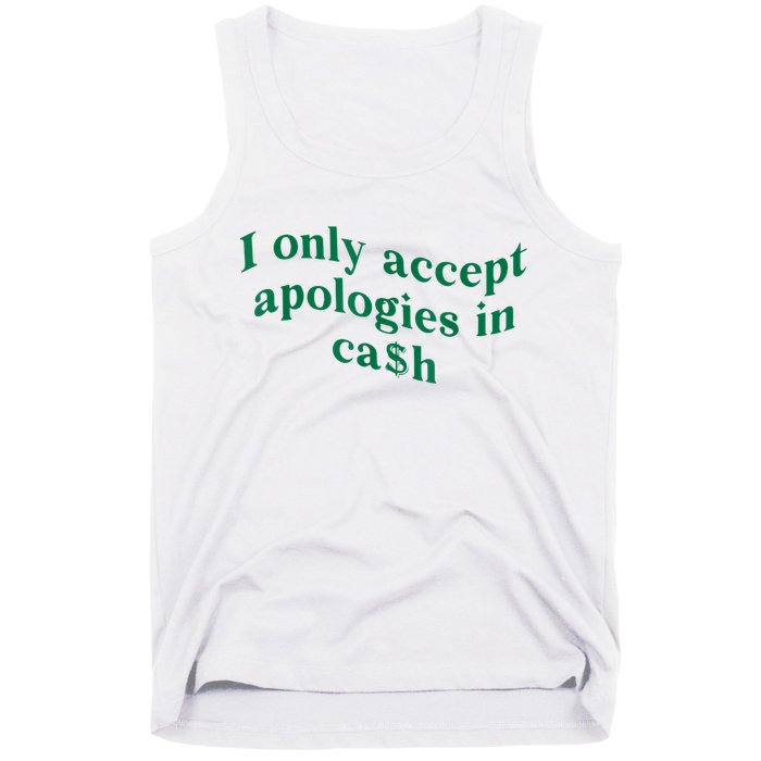 I Only Accept Apologies In Cash Tank Top