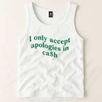 I Only Accept Apologies In Cash Tank Top