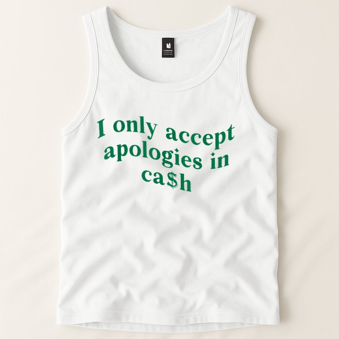 I Only Accept Apologies In Cash Tank Top