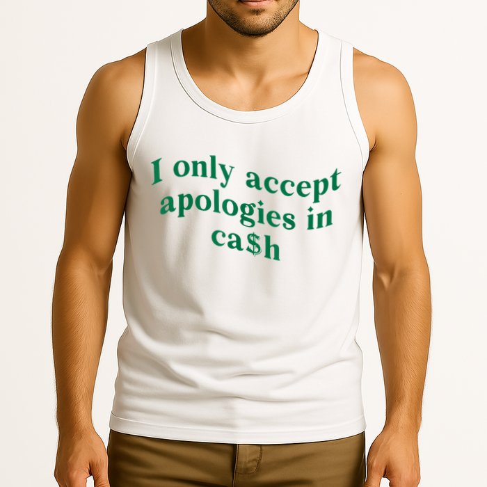 I Only Accept Apologies In Cash Tank Top