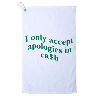 I Only Accept Apologies In Cash Golf Towel