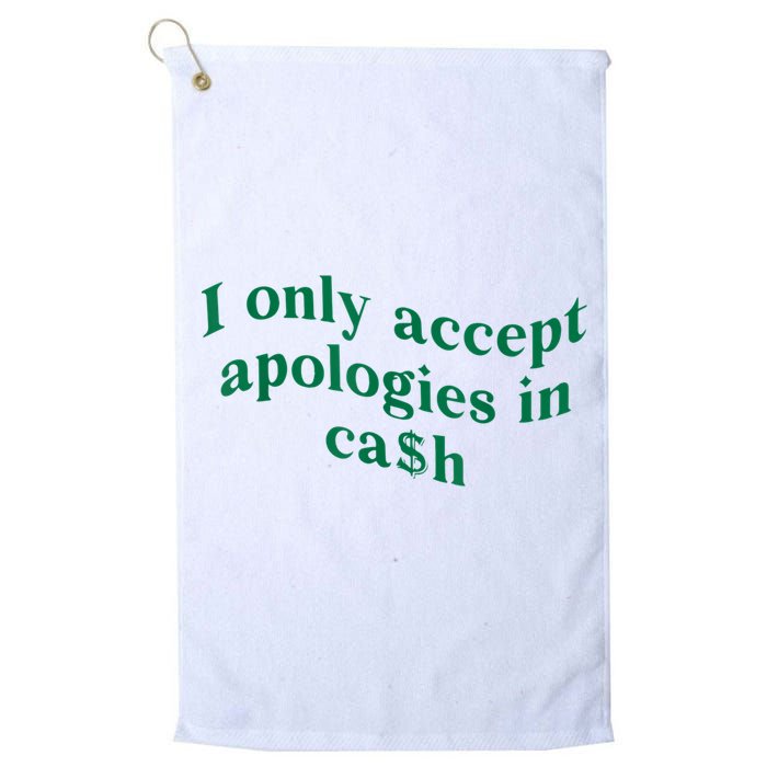I Only Accept Apologies In Cash Golf Towel