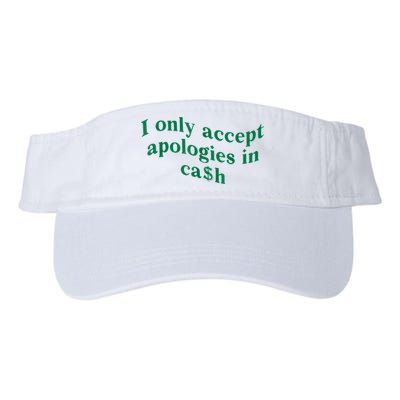 I Only Accept Apologies In Cash Visor