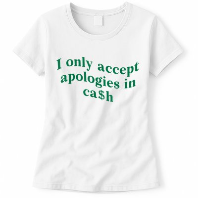 I Only Accept Apologies In Cash Womens T-Shirt