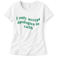 I Only Accept Apologies In Cash Womens T-Shirt