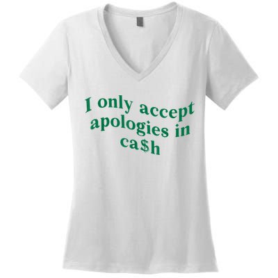 I Only Accept Apologies In Cash Women's V-Neck T-Shirt