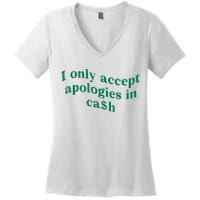 I Only Accept Apologies In Cash Women's V-Neck T-Shirt