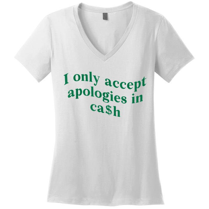 I Only Accept Apologies In Cash Women's V-Neck T-Shirt