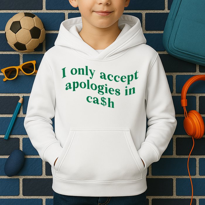 I Only Accept Apologies In Cash Kids Hoodie