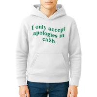 I Only Accept Apologies In Cash Kids Hoodie