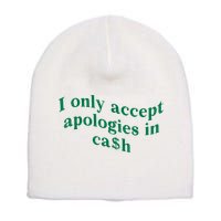 I Only Accept Apologies In Cash Short Acrylic Beanie