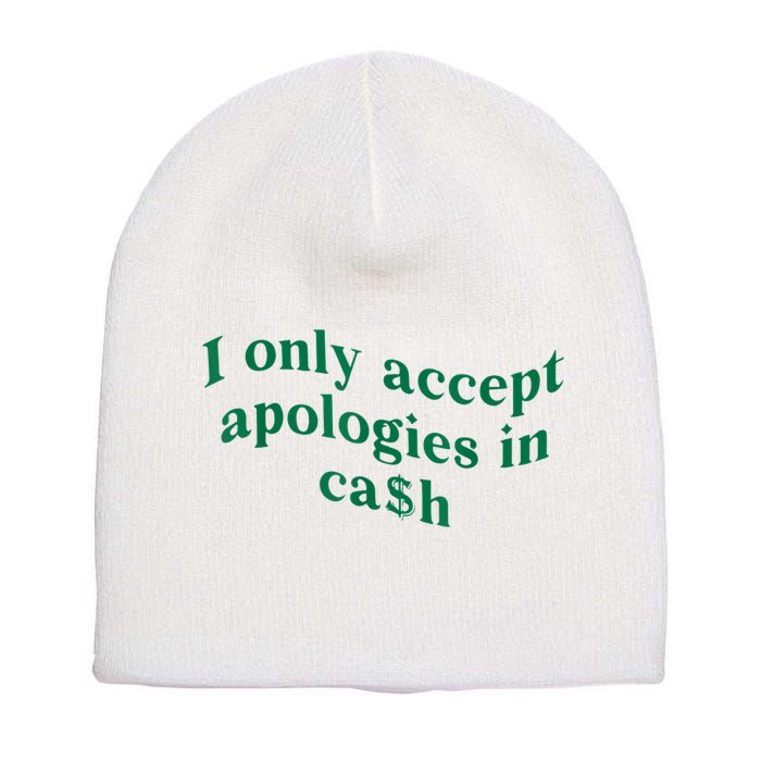 I Only Accept Apologies In Cash Short Acrylic Beanie