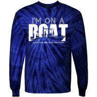 IM On A Boat I Got My Swim Trunks And My Flipieflopies Tie-Dye Long Sleeve Shirt