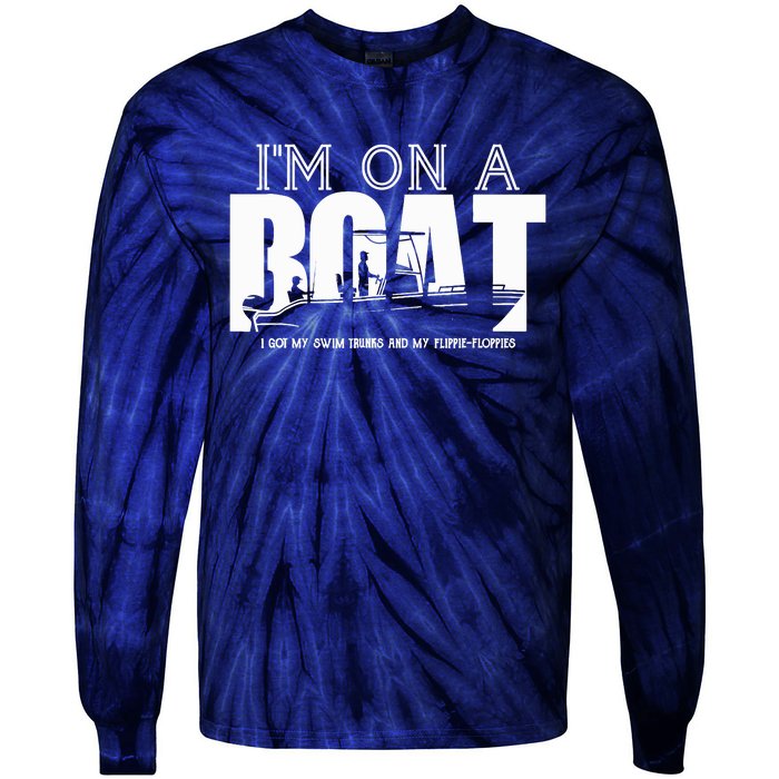 IM On A Boat I Got My Swim Trunks And My Flipieflopies Tie-Dye Long Sleeve Shirt