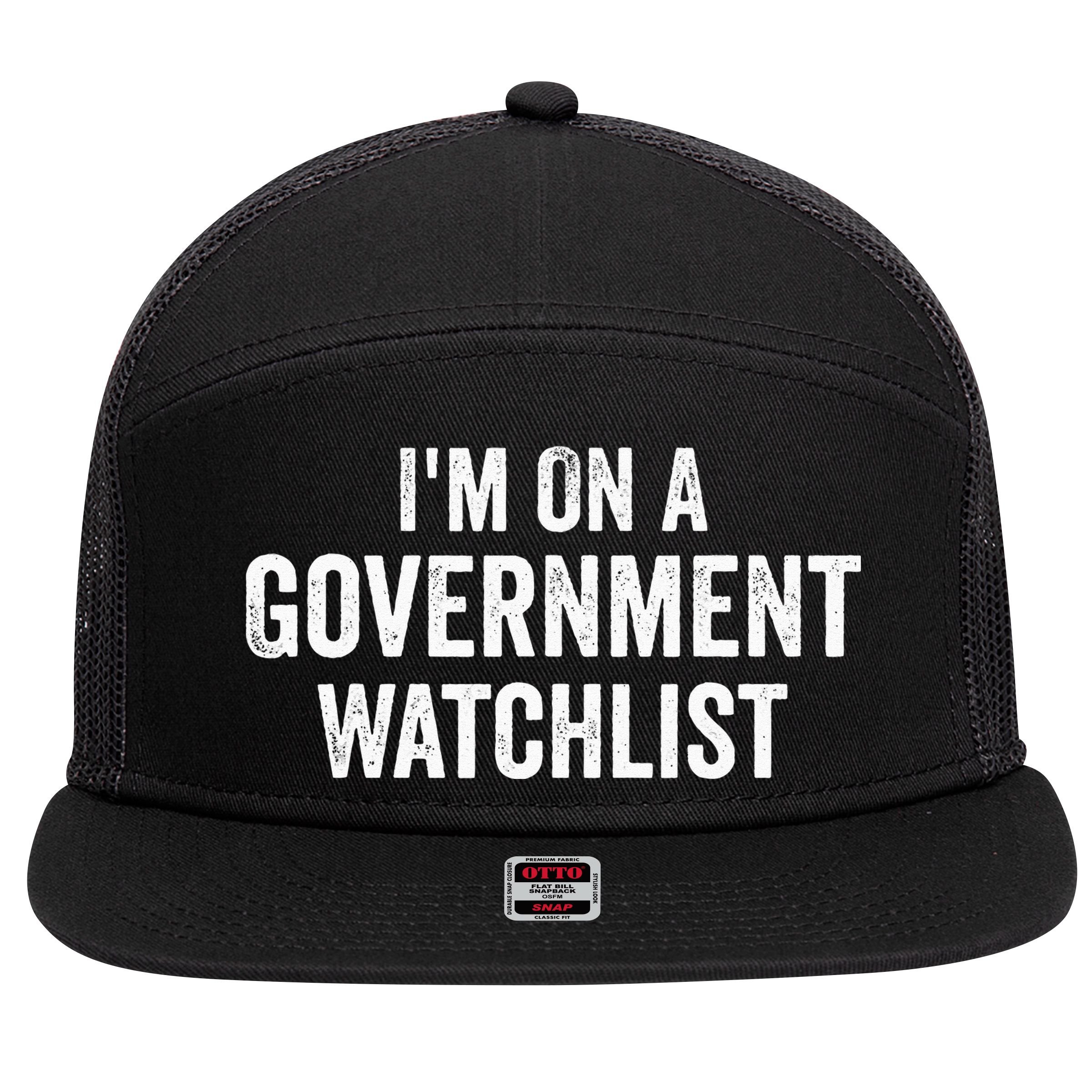 I'm On A Government Watchlist 7 Panel Mesh Trucker Snapback Hat