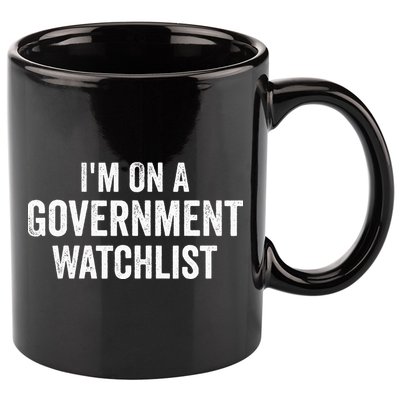 I'm On A Government Watchlist 11oz C Handle Ceramic Mug