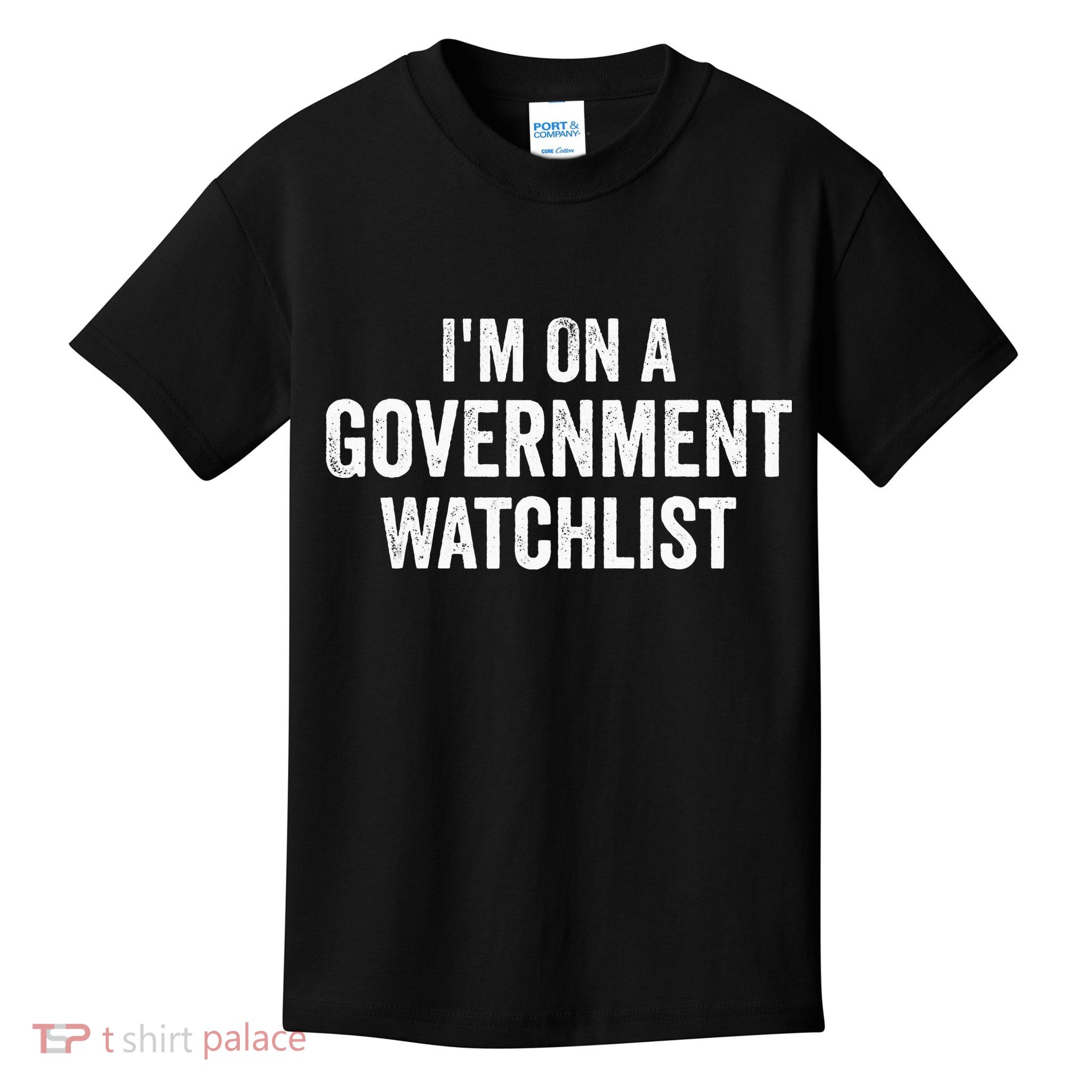 I'm On A Government Watchlist Kids T-Shirt