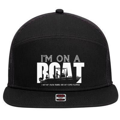 Im On A Boat I Got My Swim Trunks And My FlipieFlopies 7 Panel Mesh Trucker Snapback Hat