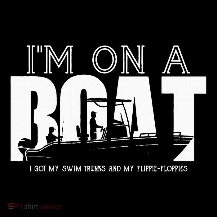 Im On A Boat I Got My Swim Trunks And My FlipieFlopies Performance Shirt