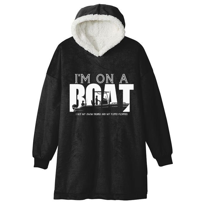 Im On A Boat I Got My Swim Trunks And My FlipieFlopies Hooded Wearable Blanket