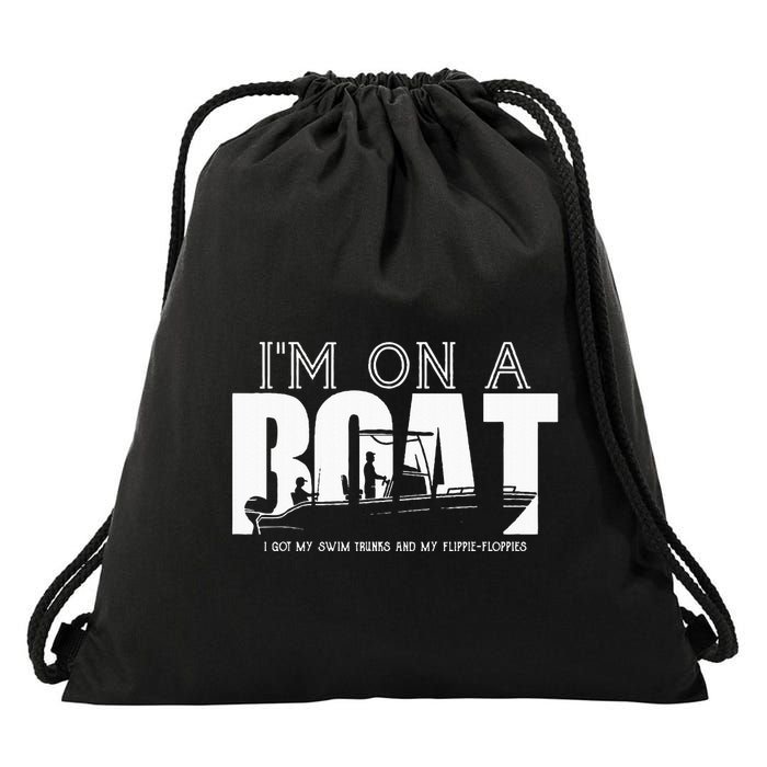 Im On A Boat I Got My Swim Trunks And My FlipieFlopies Drawstring Bag