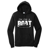 Im On A Boat I Got My Swim Trunks And My FlipieFlopies Women's Pullover Hoodie