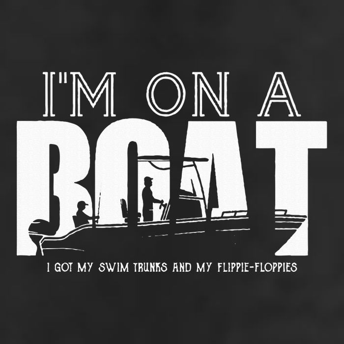 Im On A Boat I Got My Swim Trunks And My FlipieFlopies Trucker Hat