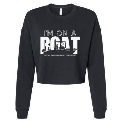 Im On A Boat I Got My Swim Trunks And My FlipieFlopies Cropped Pullover Crew